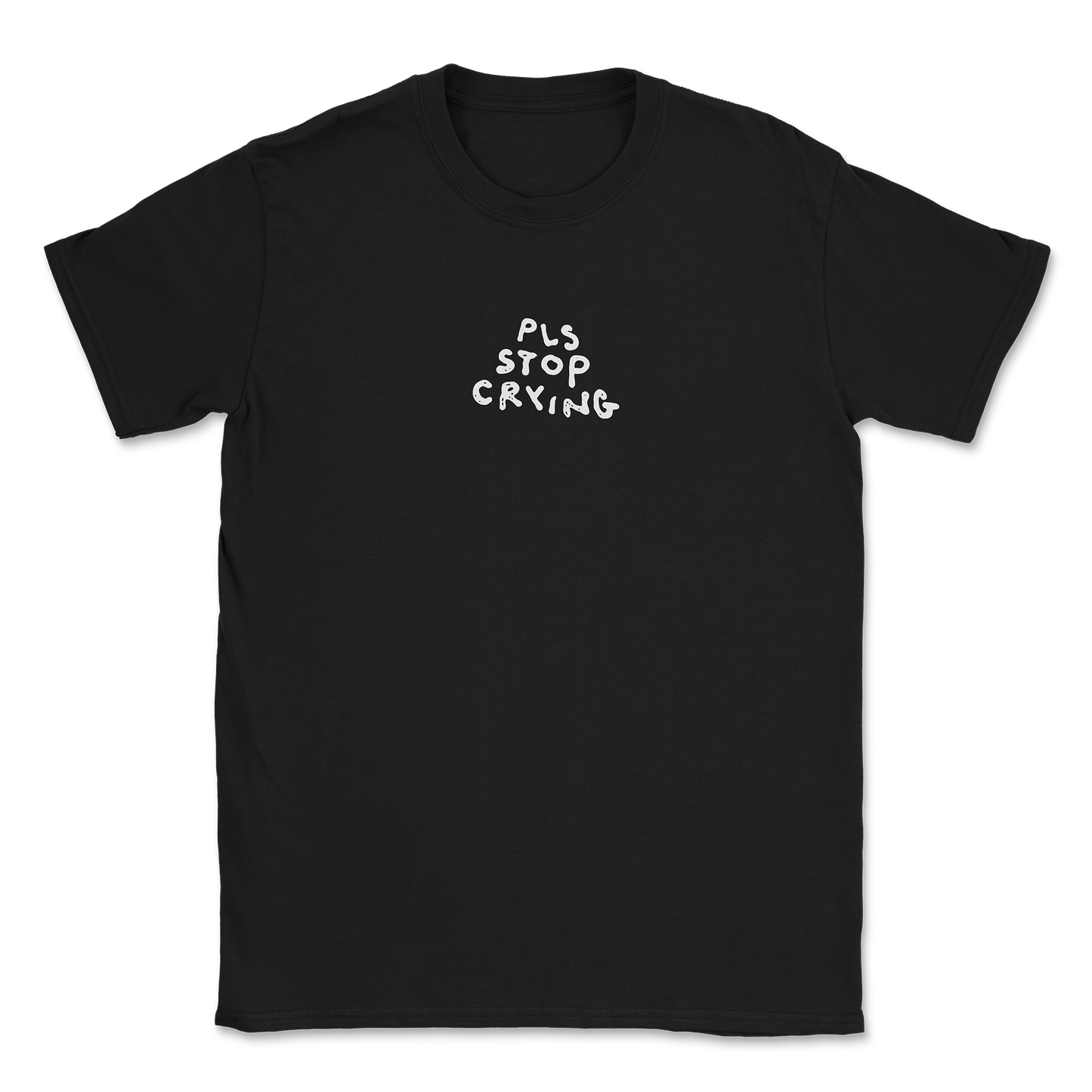 PLS STOP CRYING T-SHIRT