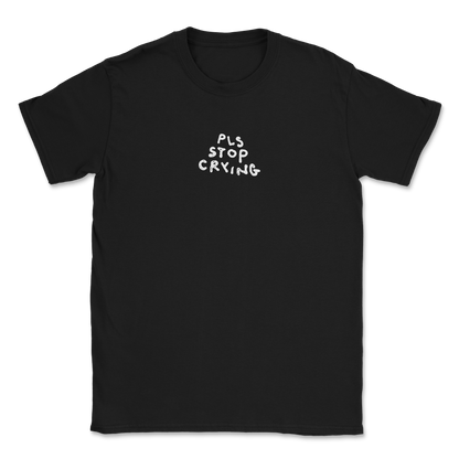 PLS STOP CRYING T-SHIRT
