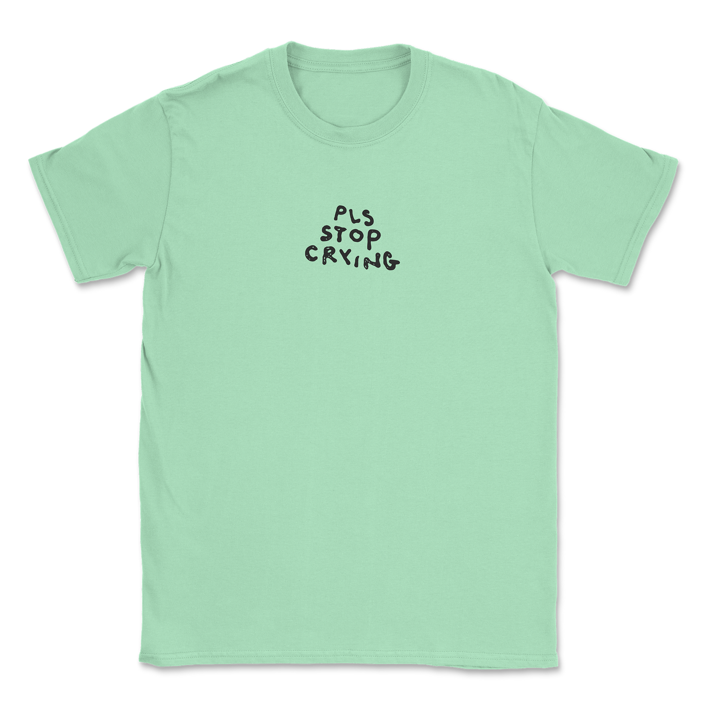PLS STOP CRYING T-SHIRT